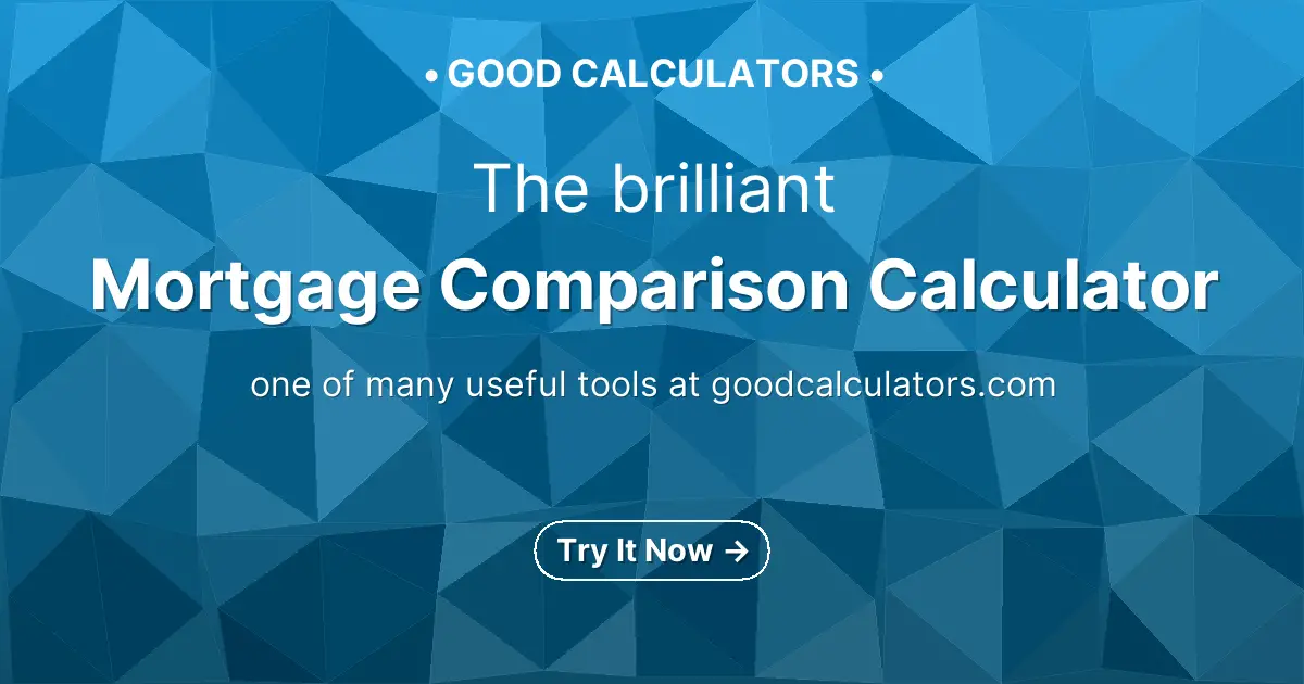 Mortgage Comparison Calculator Good Calculators